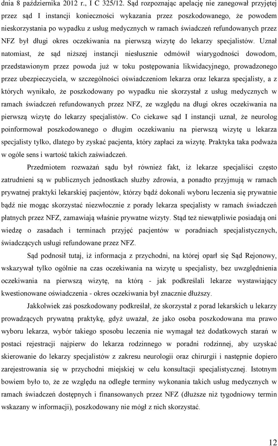 refundowanych przez NFZ był długi okres oczekiwania na pierwszą wizytę do lekarzy specjalistów.