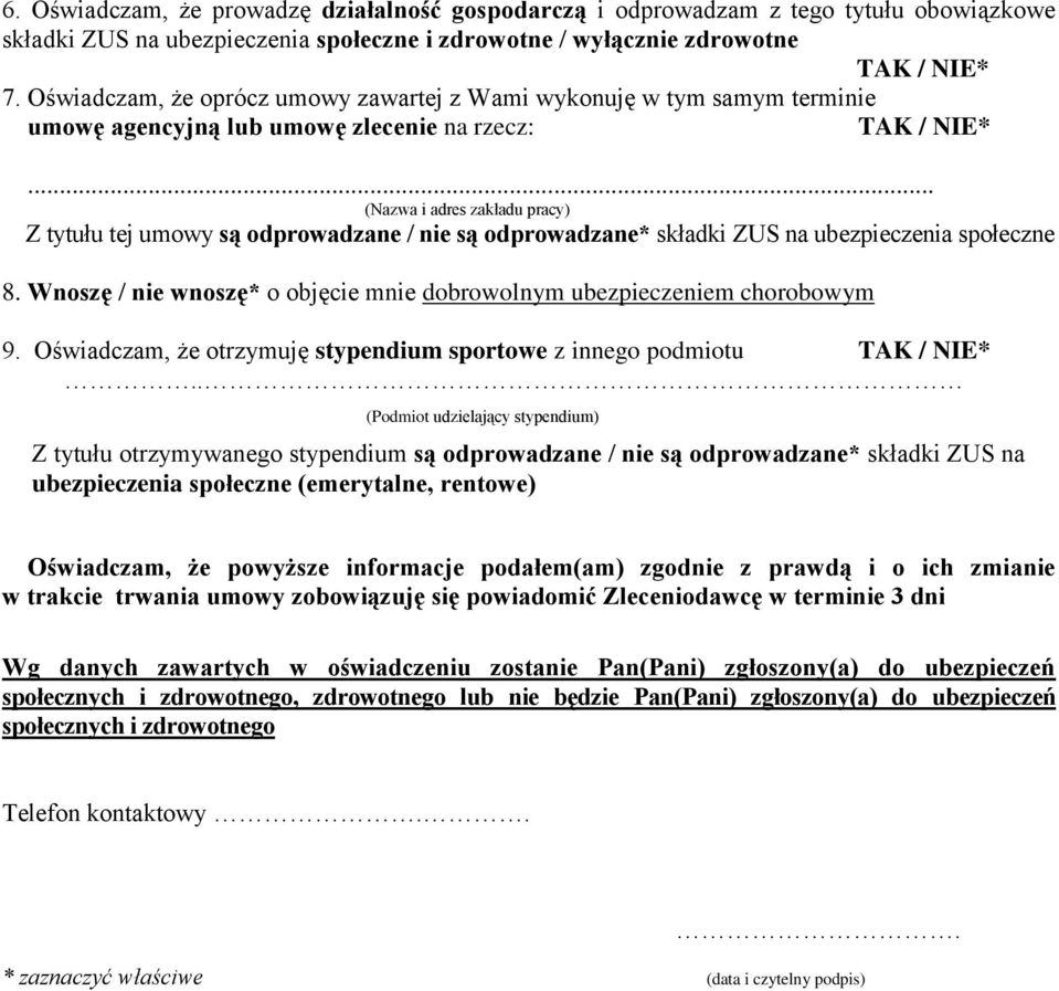 .. (Nazwa i adres zakładu pracy) Z tytułu tej umowy są odprowadzane / nie są odprowadzane* składki ZUS na ubezpieczenia społeczne 8.