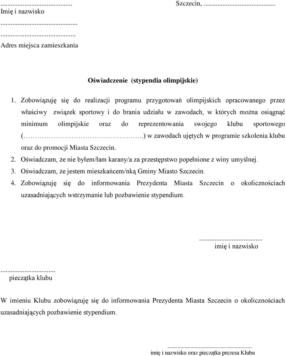 reprezentowania swojego klubu sportowego (..) w zawodach ujętych w programie szkolenia klubu oraz do promocji Miasta Szczecin. 2.