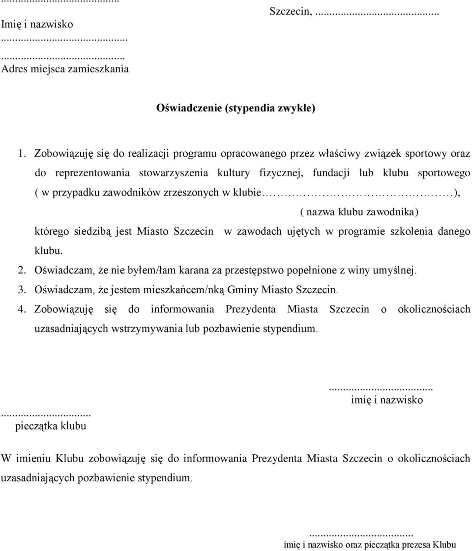 zrzeszonych w klubie ), ( nazwa klubu zawodnika) którego siedzibą jest Miasto Szczecin w zawodach ujętych w programie szkolenia danego klubu. 2.