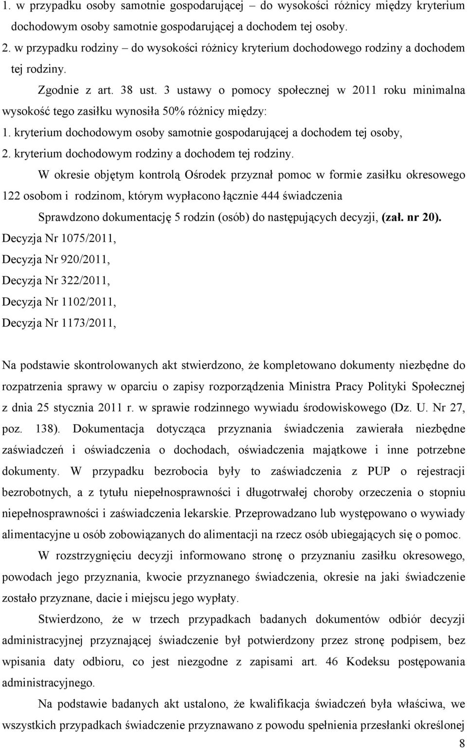 3 ustawy o pomocy społecznej w 2011 roku minimalna wysokość tego zasiłku wynosiła 50% różnicy między: 1. kryterium dochodowym osoby samotnie gospodarującej a dochodem tej osoby, 2.