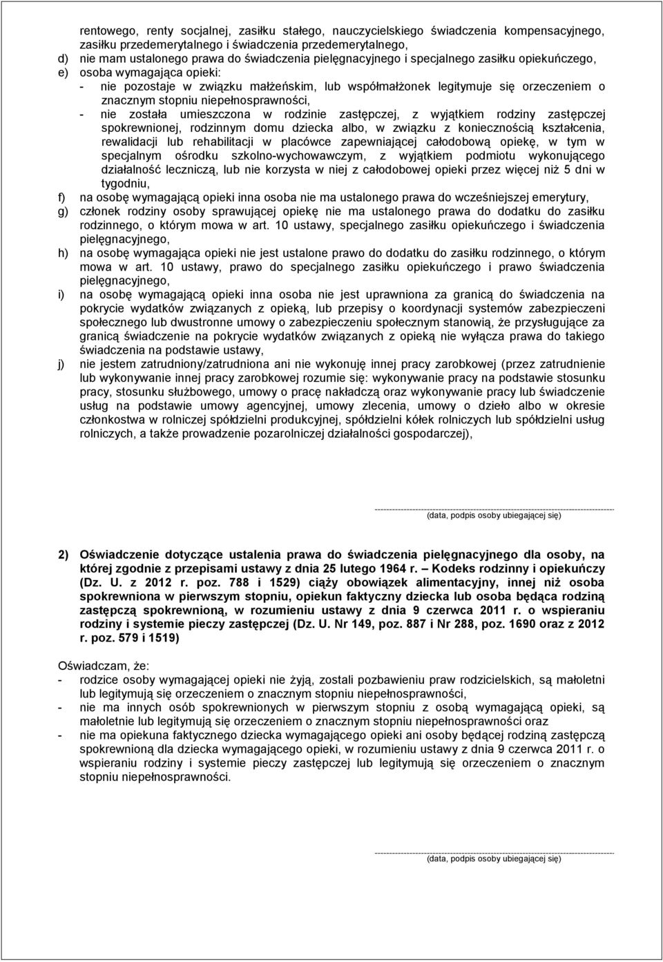 niepełnosprawności, - nie została umieszczona w rodzinie zastępczej, z wyjątkiem rodziny zastępczej spokrewnionej, rodzinnym domu dziecka albo, w związku z koniecznością kształcenia, rewalidacji lub