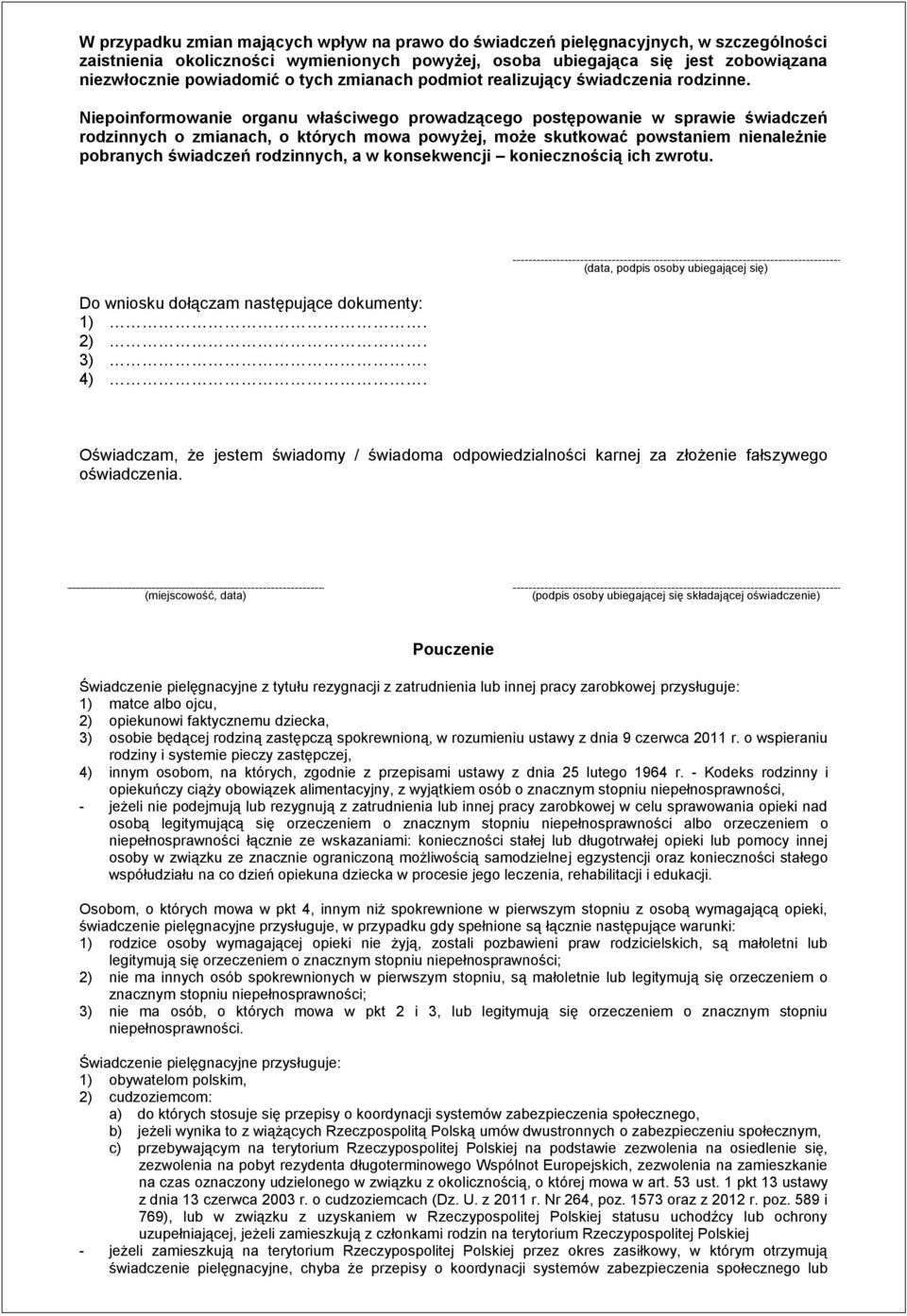 Niepoinformowanie organu właściwego prowadzącego postępowanie w sprawie świadczeń rodzinnych o zmianach, o których mowa powyżej, może skutkować powstaniem nienależnie pobranych świadczeń rodzinnych,