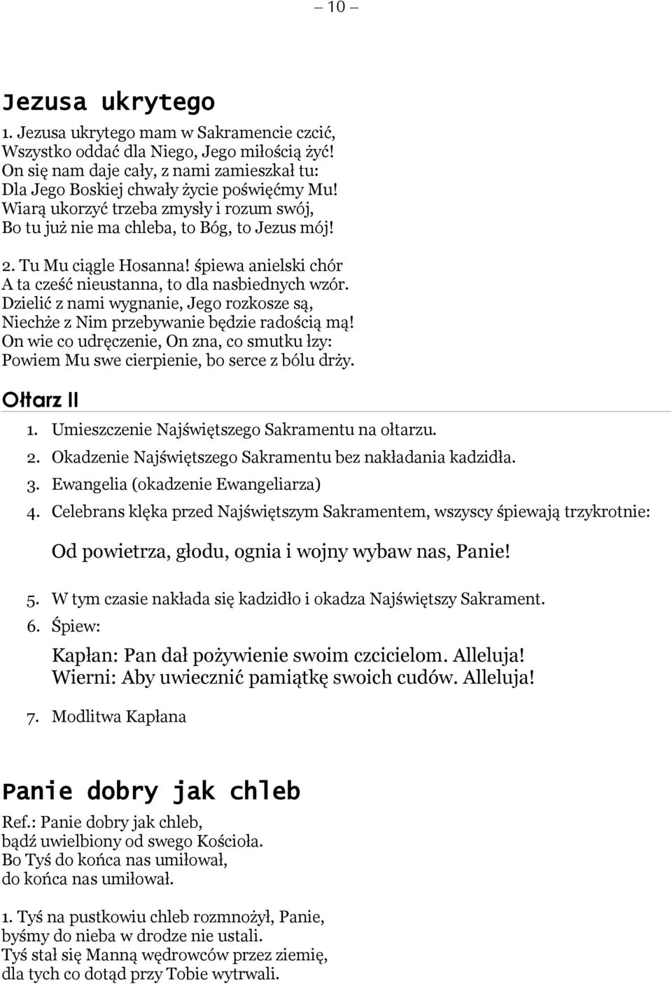 Dzielić z nami wygnanie, Jego rozkosze są, Niechże z Nim przebywanie będzie radością mą! On wie co udręczenie, On zna, co smutku łzy: Powiem Mu swe cierpienie, bo serce z bólu drży. Ołtarz II 1.