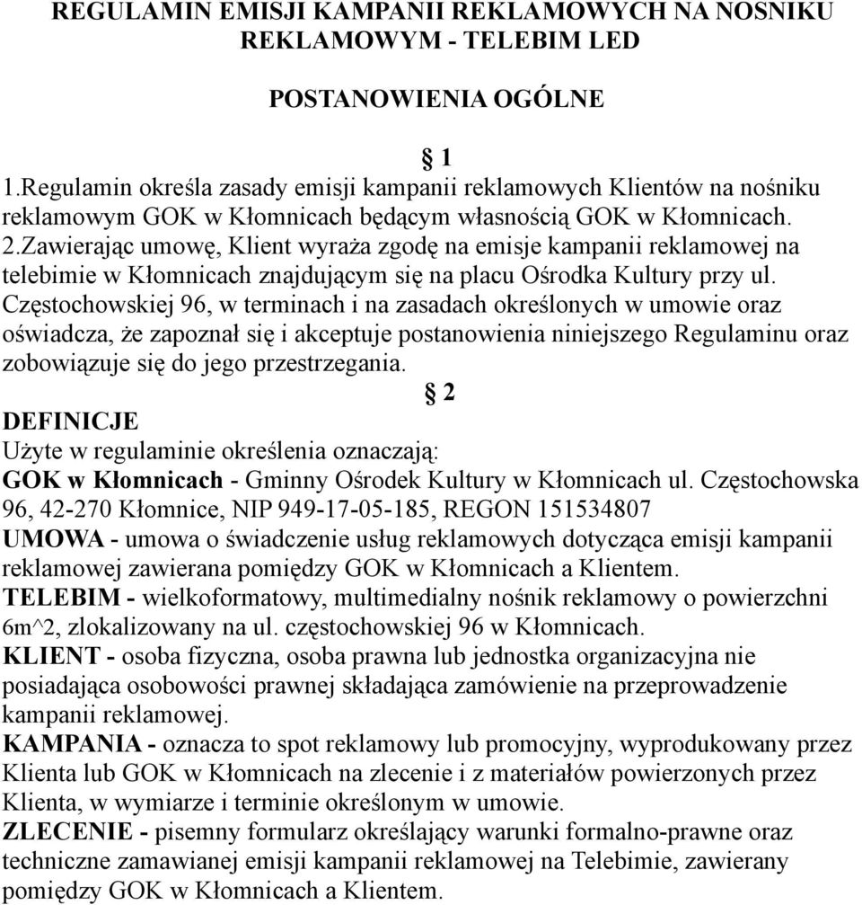 Zawierając umowę, Klient wyraża zgodę na emisje kampanii reklamowej na telebimie w Kłomnicach znajdującym się na placu Ośrodka Kultury przy ul.