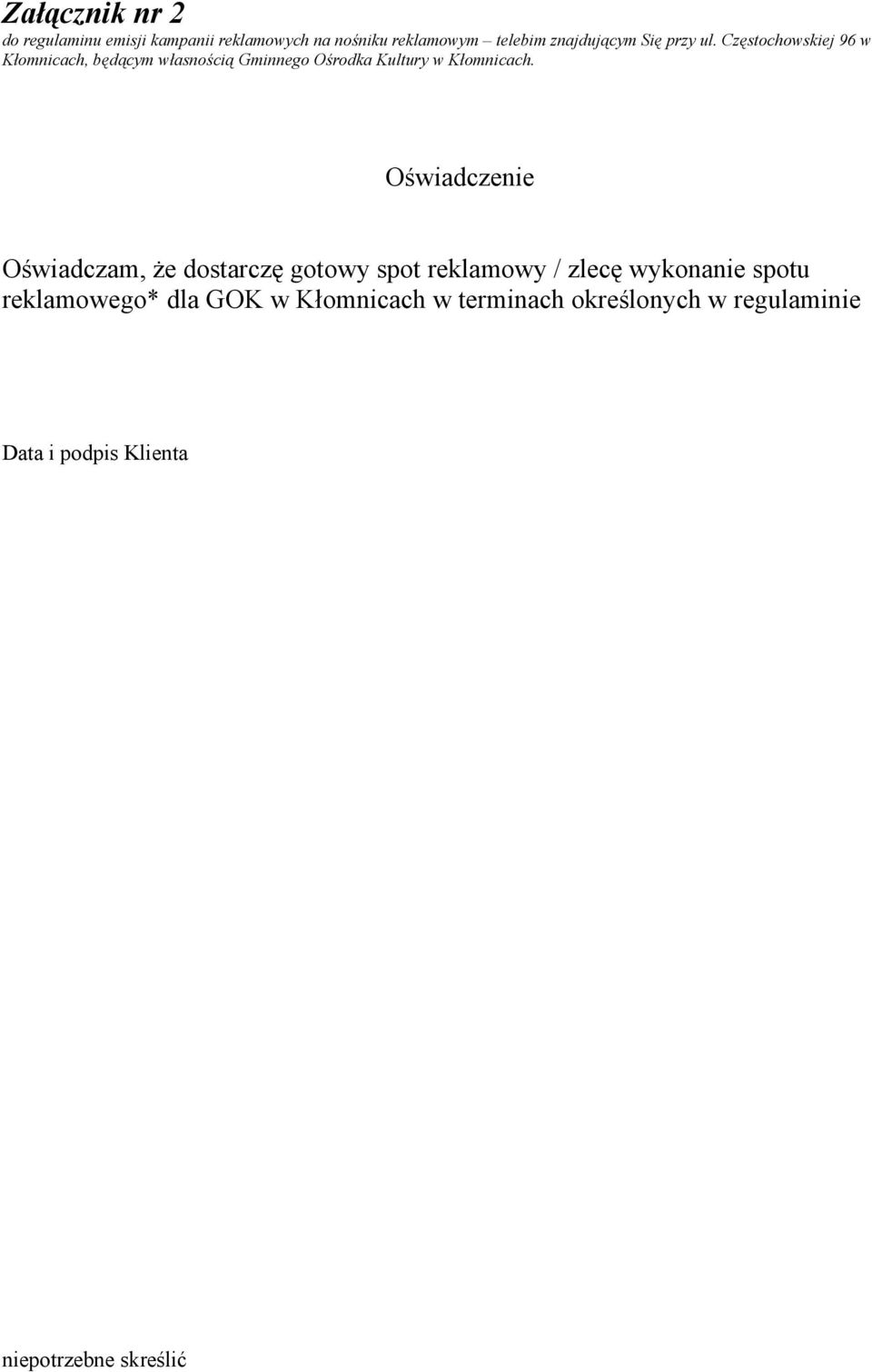 Częstochowskiej 96 w Kłomnicach, będącym własnością Gminnego Ośrodka Kultury w Kłomnicach.