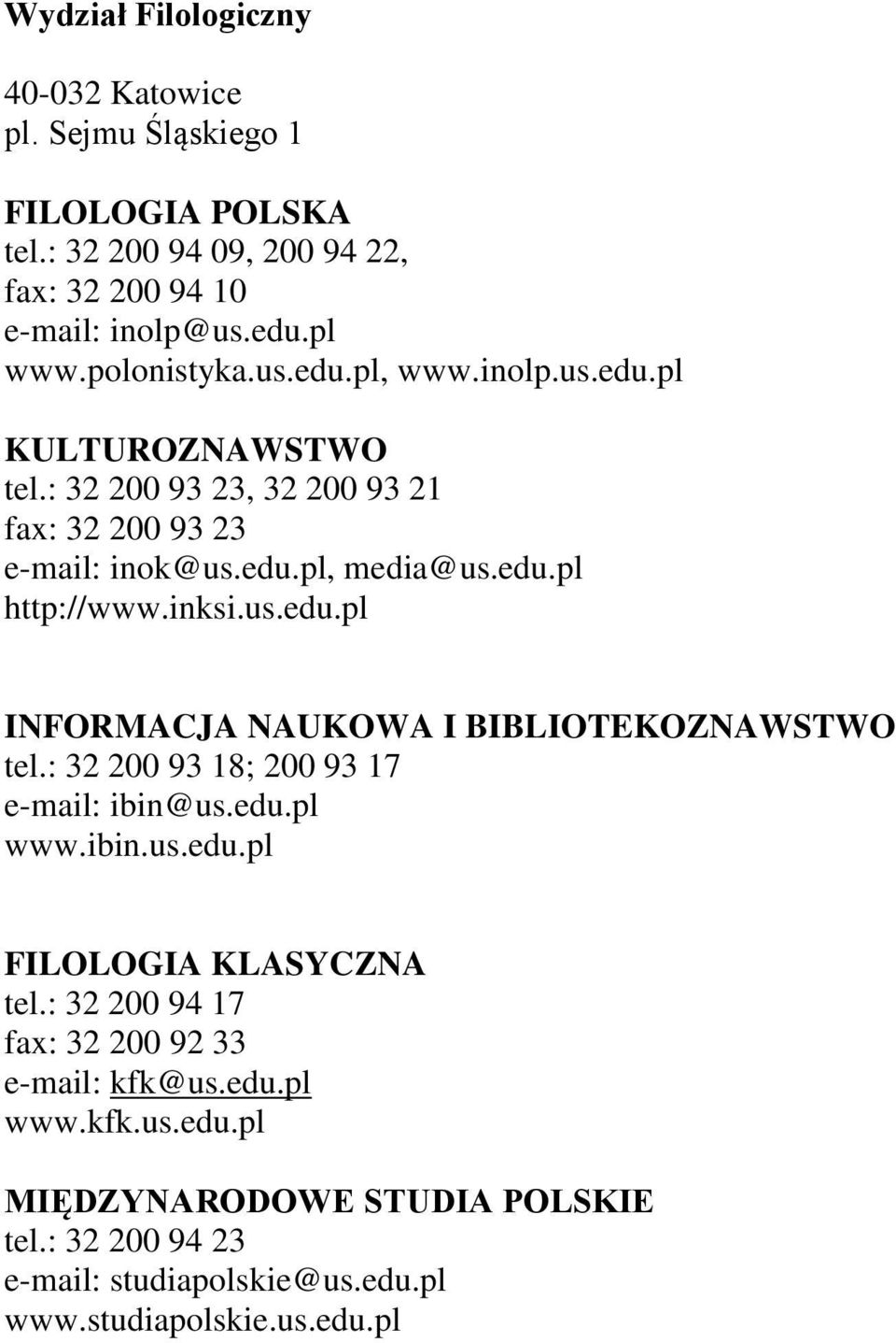 inksi.us.edu.pl INFORMACJA NAUKOWA I BIBLIOTEKOZNAWSTWO tel.: 32 200 93 18; 200 93 17 e-mail: ibin@us.edu.pl www.ibin.us.edu.pl FILOLOGIA KLASYCZNA tel.