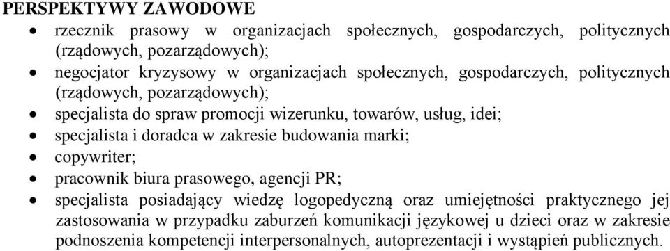 i doradca w zakresie budowania marki; copywriter; pracownik biura prasowego, agencji PR; specjalista posiadający wiedzę logopedyczną oraz umiejętności