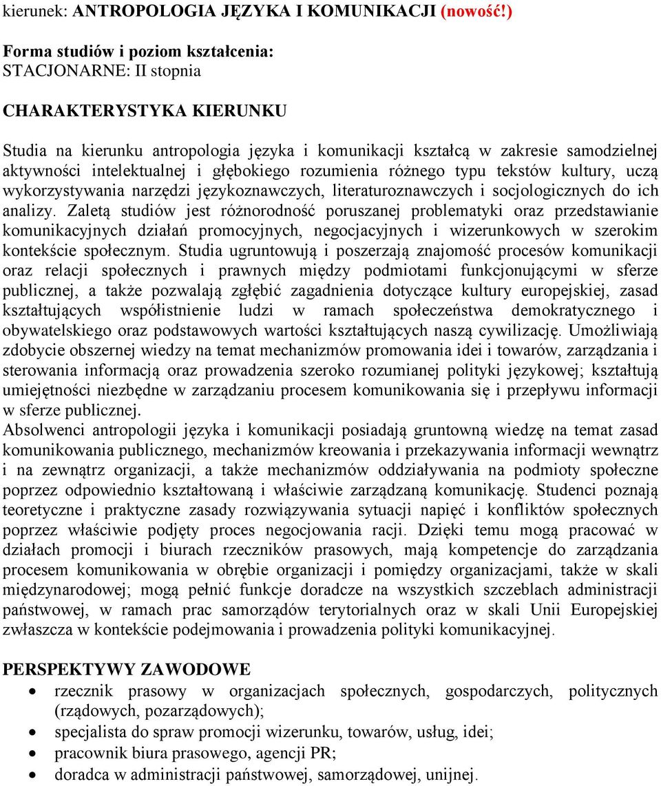 i głębokiego rozumienia różnego typu tekstów kultury, uczą wykorzystywania narzędzi językoznawczych, literaturoznawczych i socjologicznych do ich analizy.