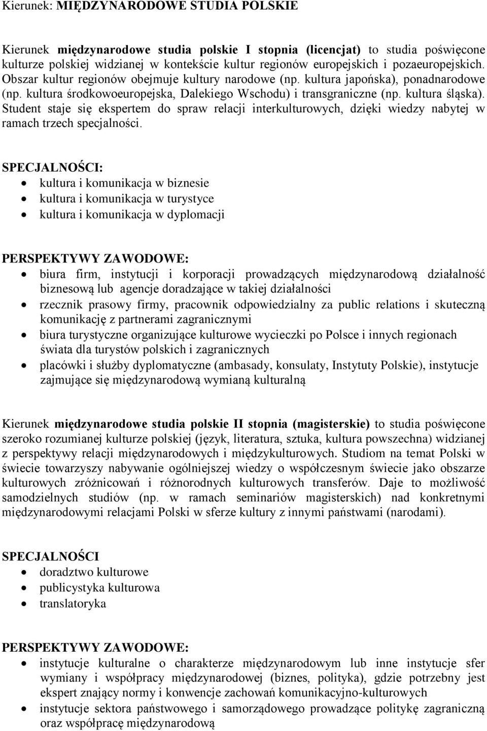 Student staje się ekspertem do spraw relacji interkulturowych, dzięki wiedzy nabytej w ramach trzech specjalności.