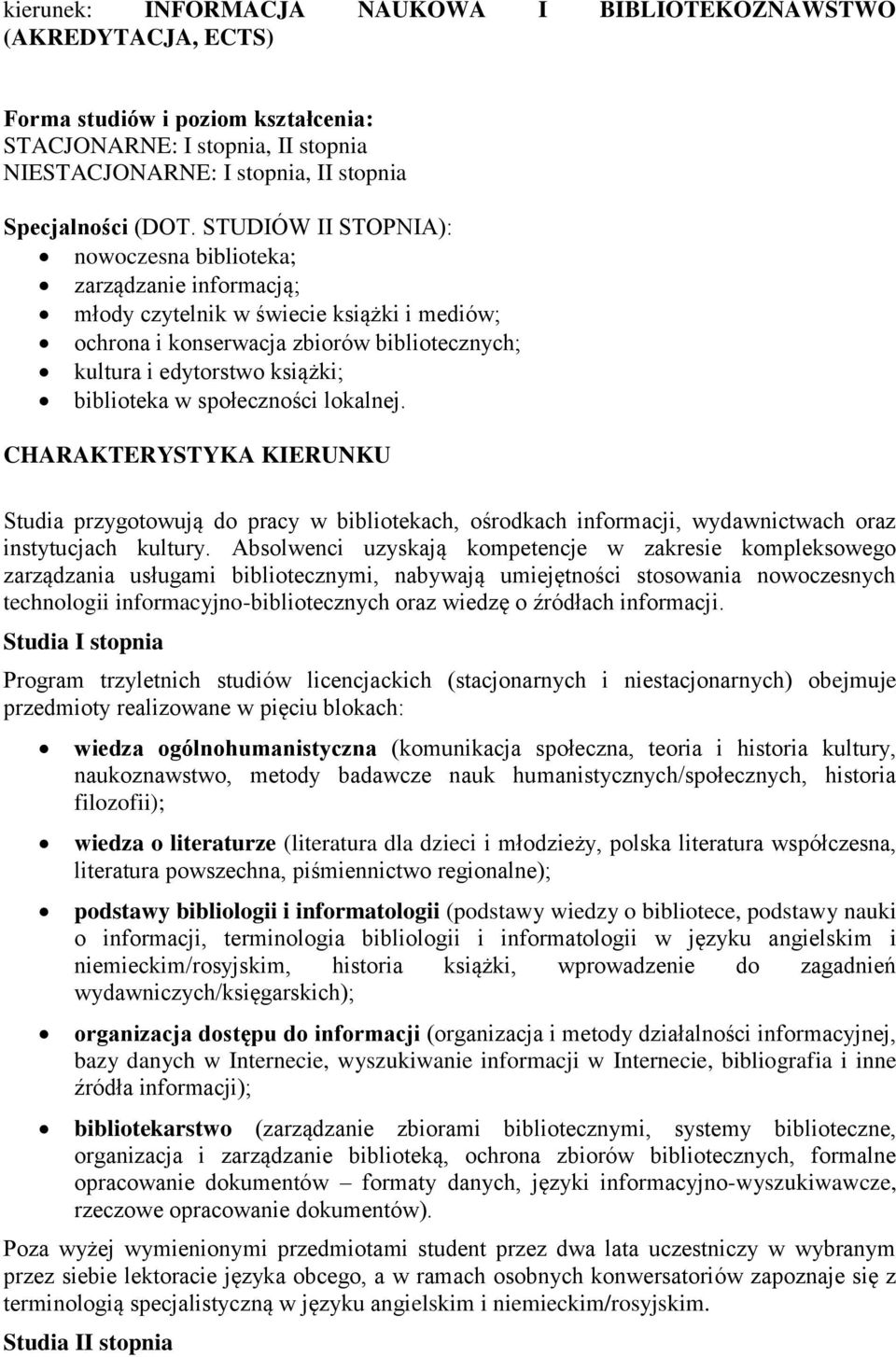 w społeczności lokalnej. CHARAKTERYSTYKA KIERUNKU Studia przygotowują do pracy w bibliotekach, ośrodkach informacji, wydawnictwach oraz instytucjach kultury.