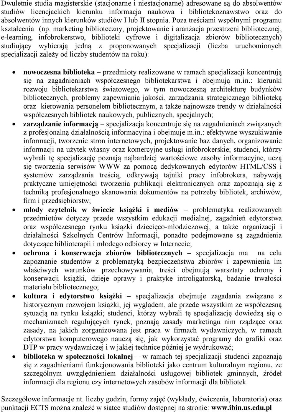 marketing biblioteczny, projektowanie i aranżacja przestrzeni bibliotecznej, e-learning, infobrokerstwo, biblioteki cyfrowe i digitalizacja zbiorów bibliotecznych) studiujący wybierają jedną z