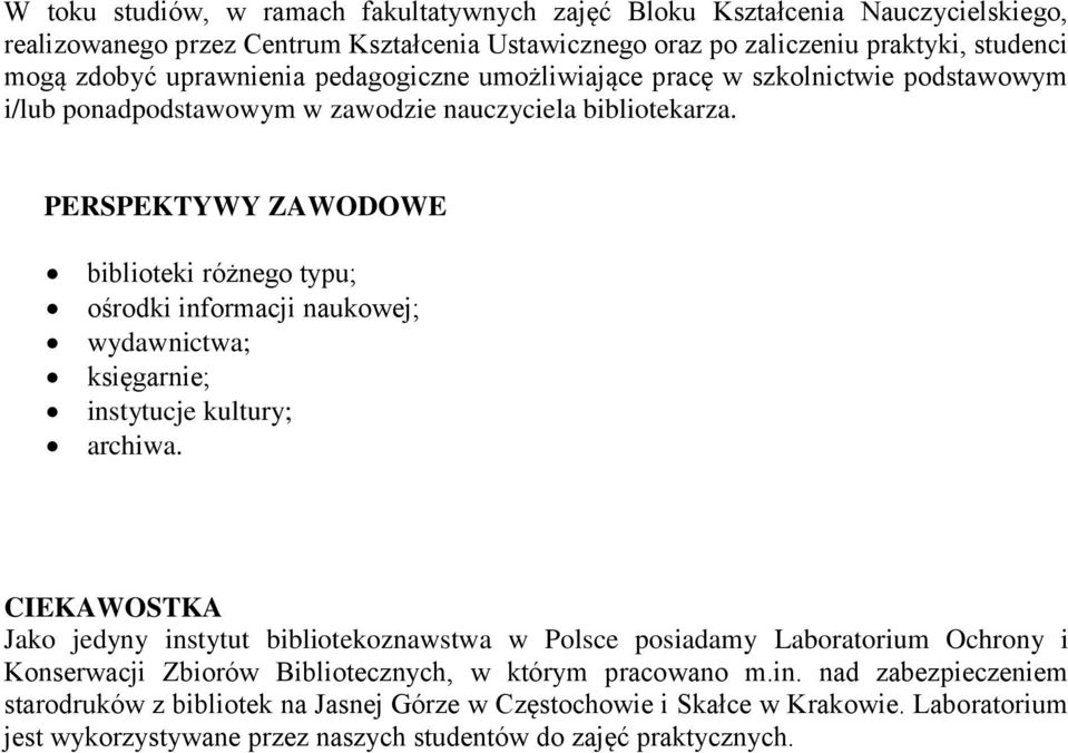 PERSPEKTYWY ZAWODOWE biblioteki różnego typu; ośrodki informacji naukowej; wydawnictwa; księgarnie; instytucje kultury; archiwa.