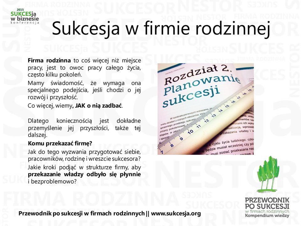 Dlatego koniecznością jest dokładne przemyślenie jej przyszłości, także tej dalszej. Komu przekazać firmę?