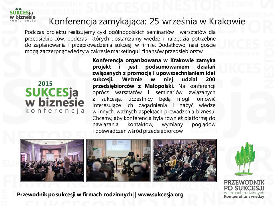 Konferencja organizowana w Krakowie zamyka projekt i jest podsumowaniem działań związanych z promocją i upowszechnianiem idei sukcesji. Weźmie w niej udział 200 przedsiębiorców z Małopolski.