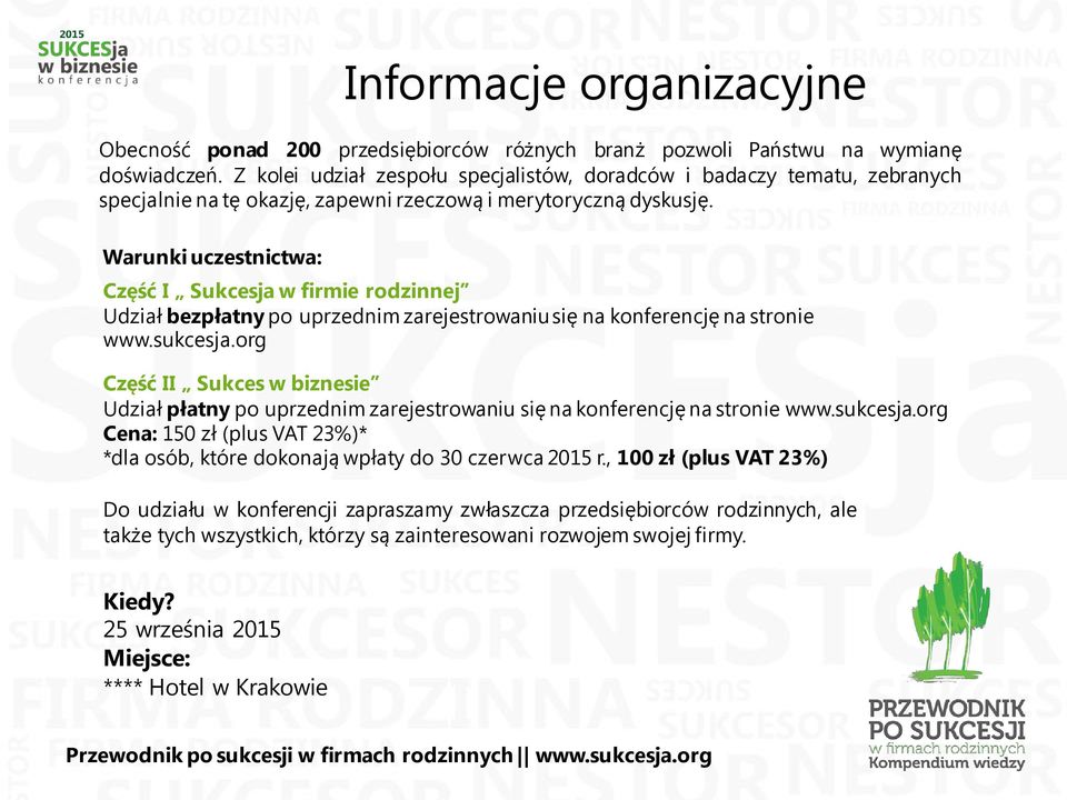 Warunki uczestnictwa: Część I Sukcesja w firmie rodzinnej Udział bezpłatny po uprzednim zarejestrowaniu się na konferencję na stronie www.sukcesja.