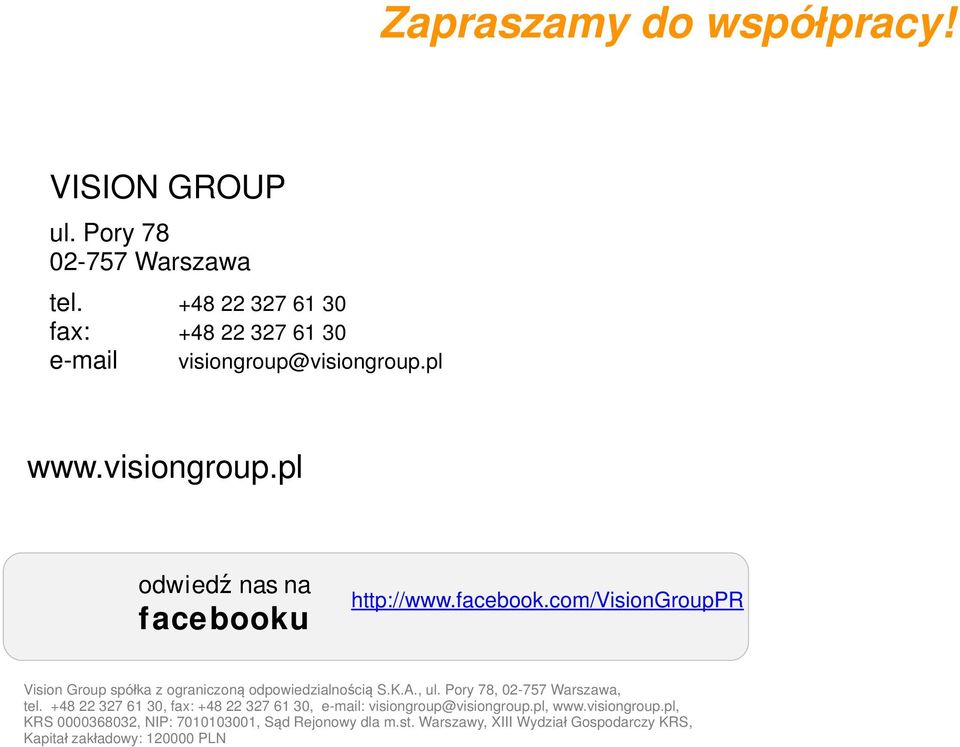 http://www.facebook.com/visiongrouppr Vision Group spółka z ograniczoną odpowiedzialnością S.K.A., ul. Pory 78, 02-757 Warszawa, tel.