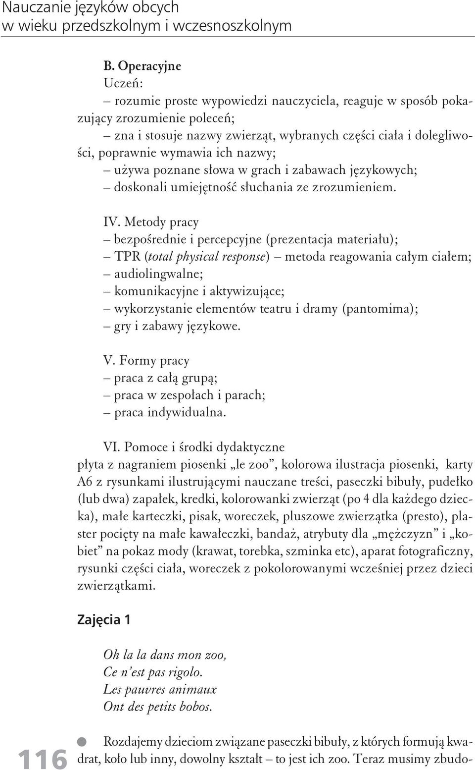 nazwy; używa poznane słowa w grach i zabawach językowych; doskonali umiejętność słuchania ze zrozumieniem. IV.