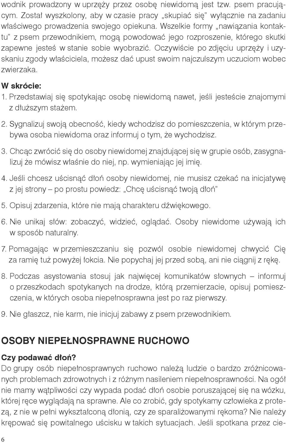 Oczywiście po zdjęciu uprzęży i uzyskaniu zgody właściciela, możesz dać upust swoim najczulszym uczuciom wobec zwierzaka. W skrócie: 1.