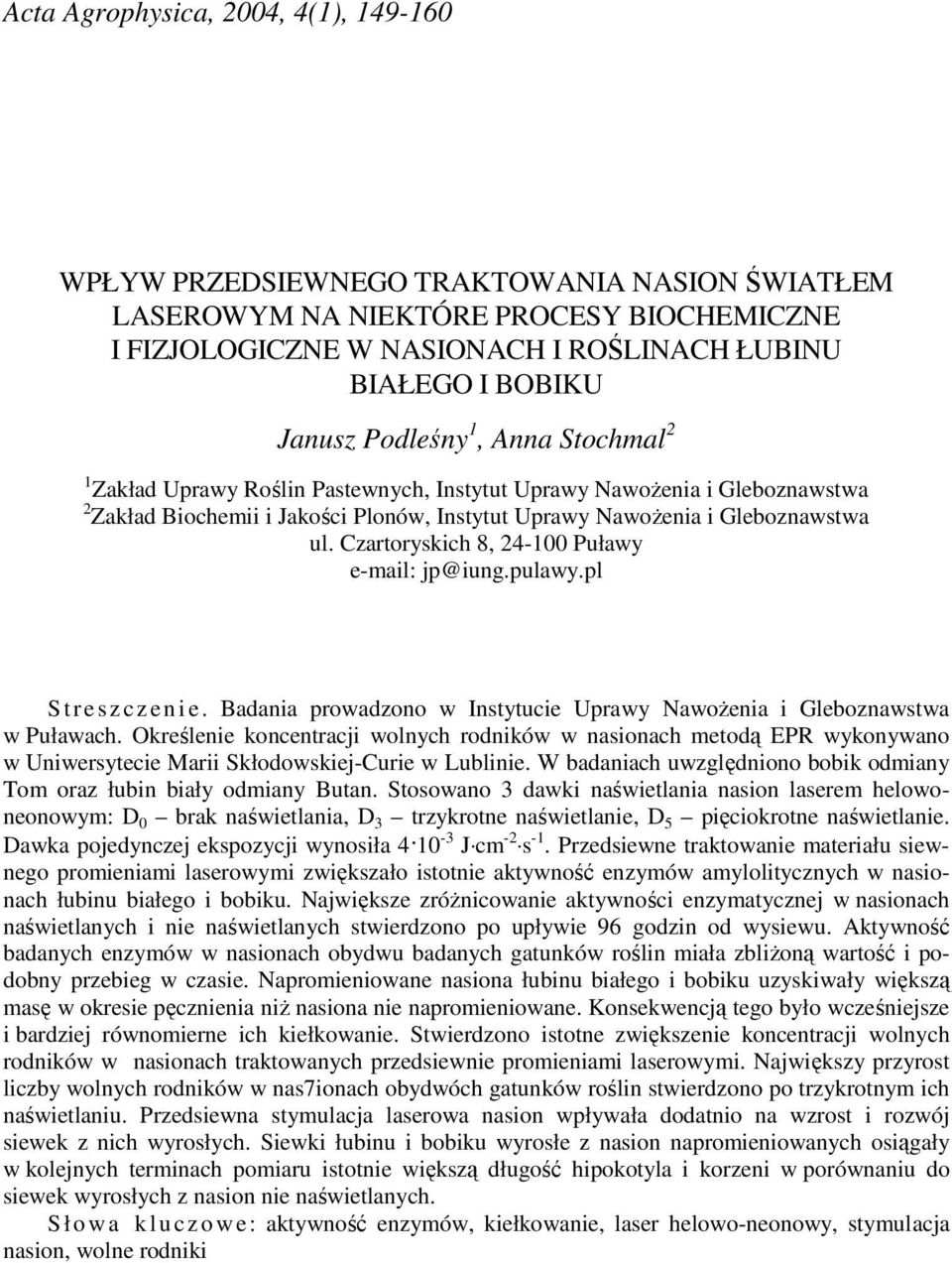 Czartoryskich 8, 24-100 Puławy e-mail: jp@iung.pulawy.pl S t r e s z c z e n i e. Badania prowadzono w Instytucie Uprawy NawoŜenia i Gleboznawstwa w Puławach.