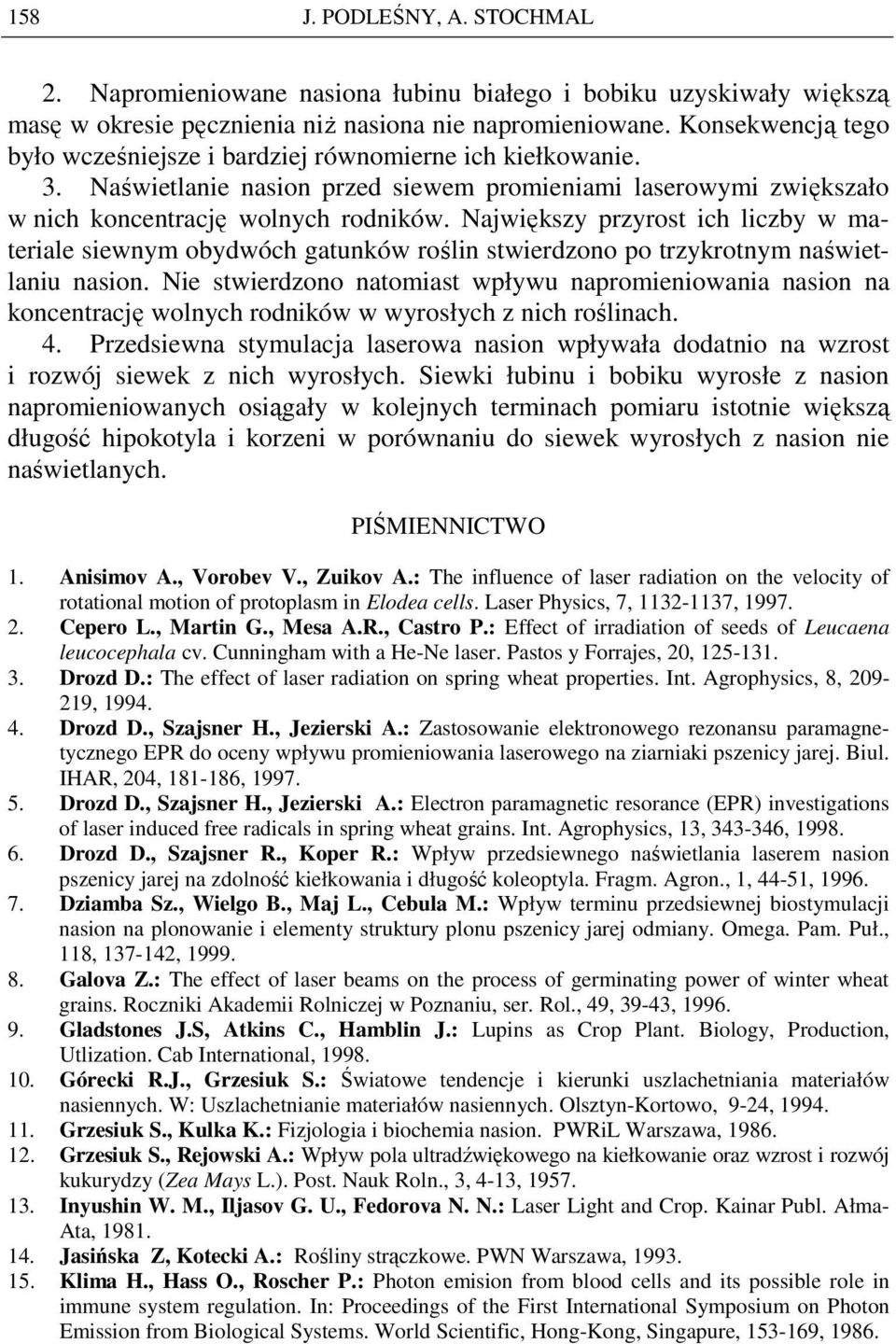 Największy przyrost ich liczby w materiale siewnym obydwóch gatunków roślin stwierdzono po trzykrotnym naświetlaniu nasion.