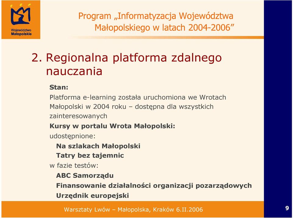 roku dostępna dla wszystkich zainteresowanych Kursy w portalu Wrota Małopolski: udostępnione: Na szlakach Małopolski