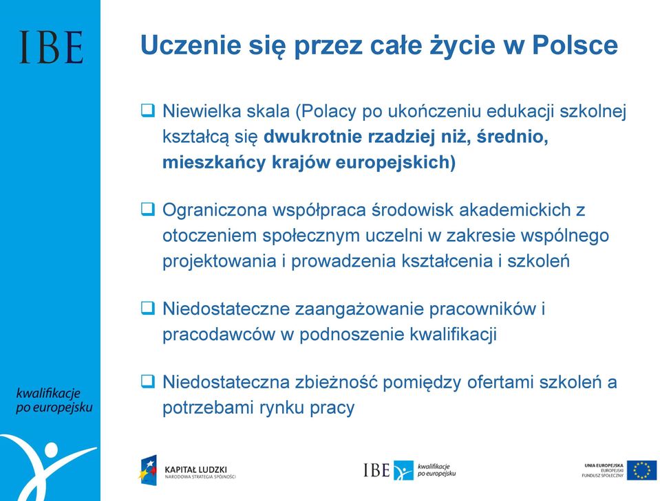 społecznym uczelni w zakresie wspólnego projektowania i prowadzenia kształcenia i szkoleń Niedostateczne zaangażowanie