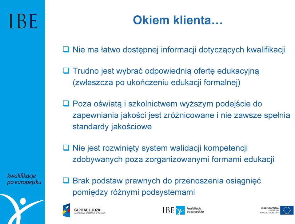 jakości jest zróżnicowane i nie zawsze spełnia standardy jakościowe Nie jest rozwinięty system walidacji kompetencji