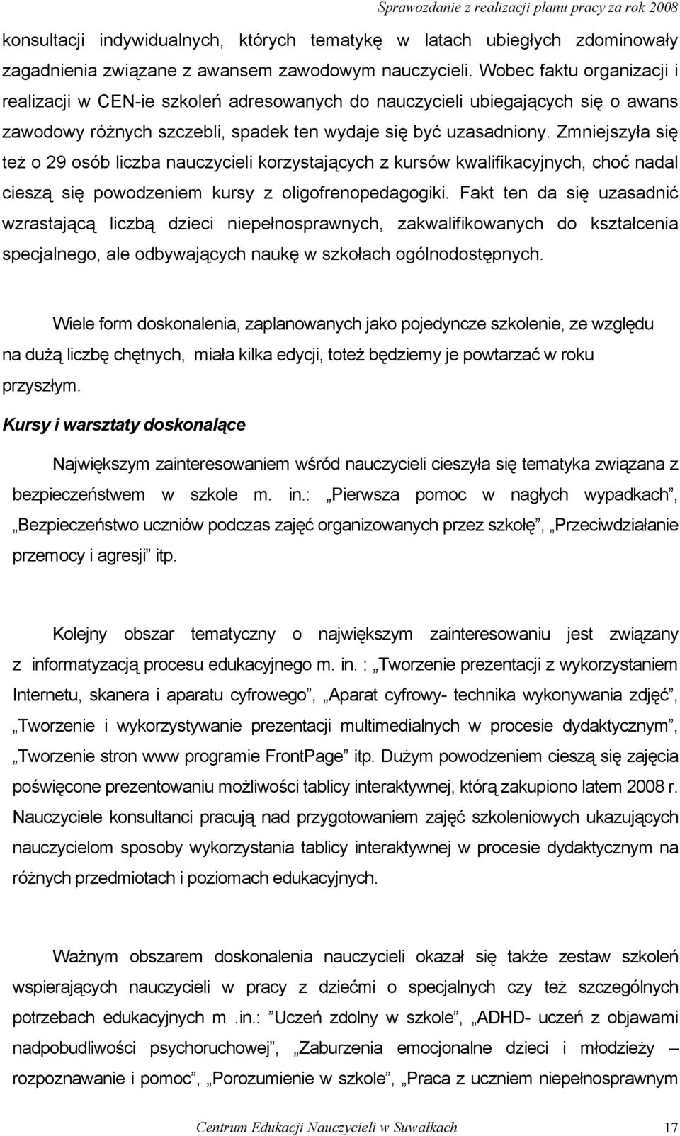 Zmniejszyła się też o 29 osób liczba nauczycieli korzystających z kursów kwalifikacyjnych, choć nadal cieszą się powodzeniem kursy z oligofrenopedagogiki.