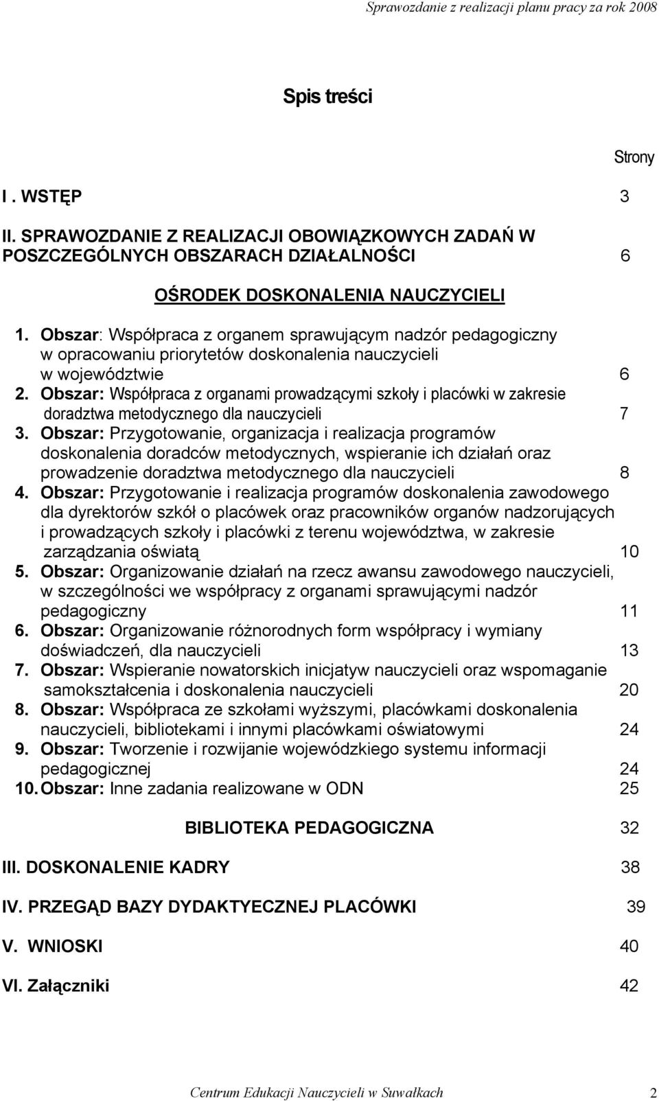 Obszar: Współpraca z organami prowadzącymi szkoły i placówki w zakresie doradztwa metodycznego dla nauczycieli 7 3.