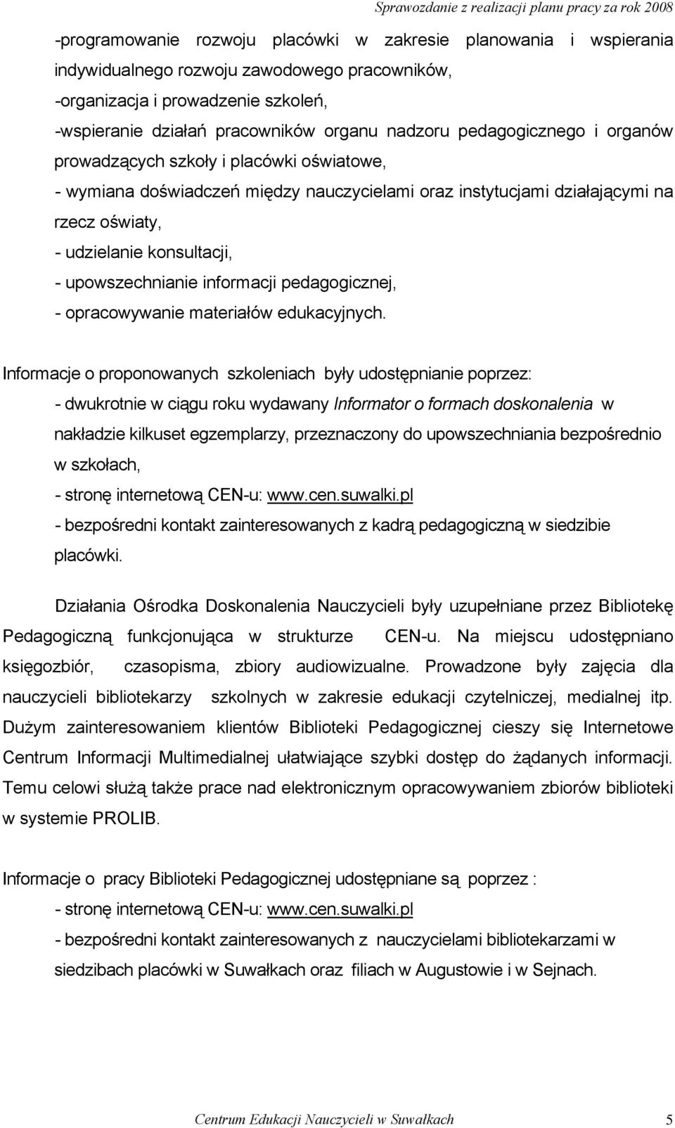 upowszechnianie informacji pedagogicznej, - opracowywanie materiałów edukacyjnych.