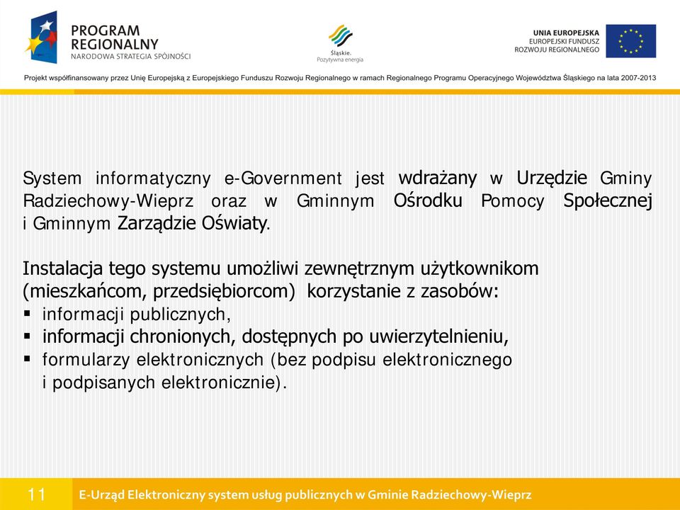 Instalacja tego systemu umożliwi zewnętrznym użytkownikom (mieszkańcom, przedsiębiorcom) korzystanie z