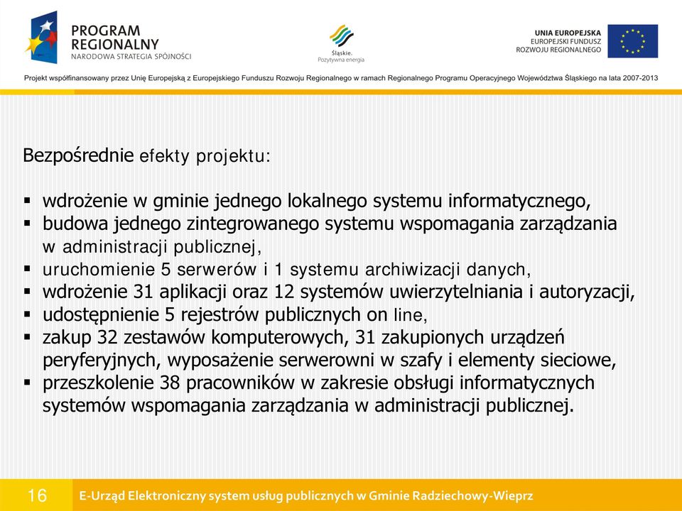 uwierzytelniania i autoryzacji, udostępnienie 5 rejestrów publicznych on line, zakup 32 zestawów komputerowych, 31 zakupionych urządzeń peryferyjnych,