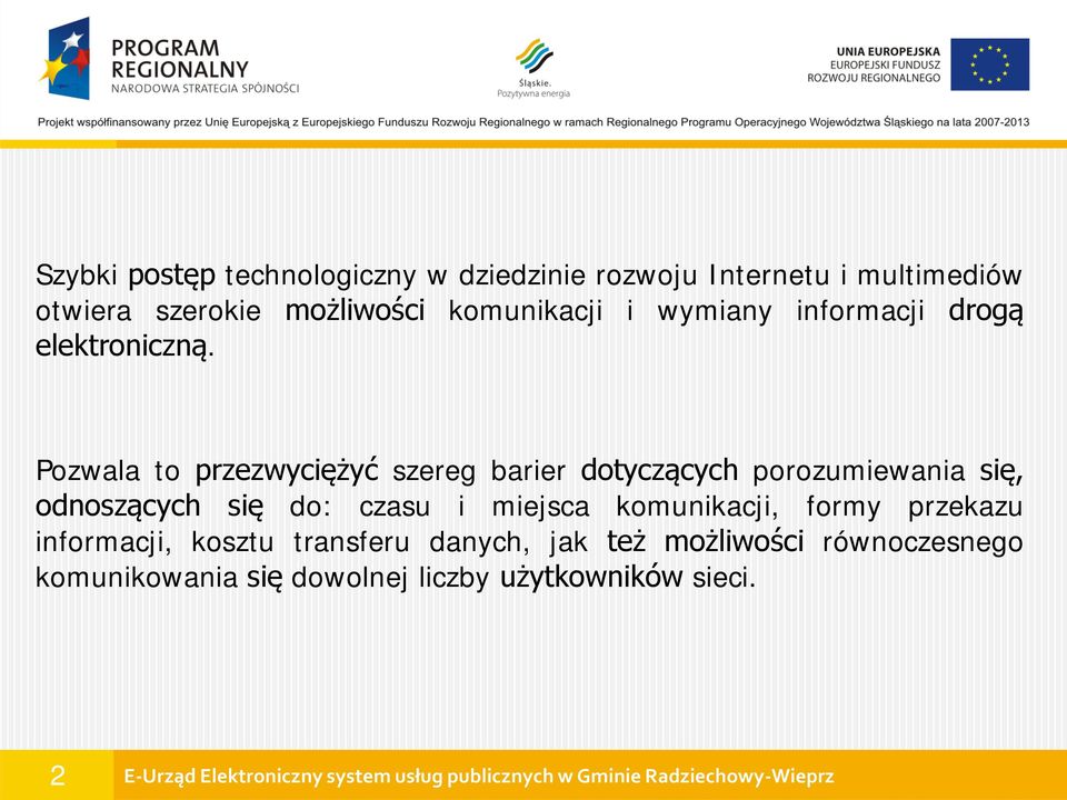 Pozwala to przezwyciężyć szereg barier dotyczących porozumiewania się, odnoszących się do: czasu i