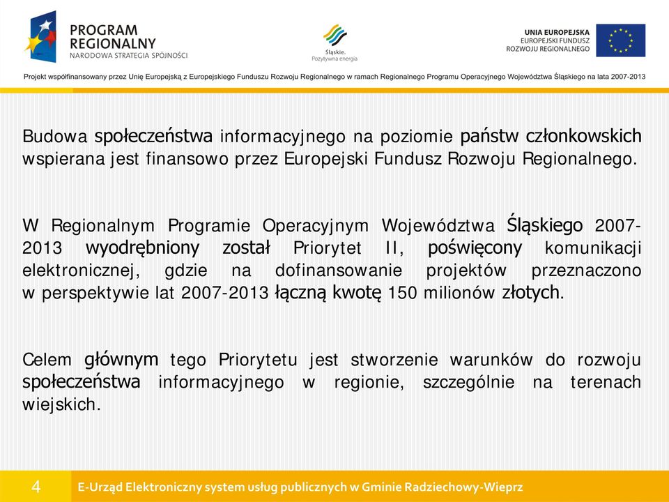 W Regionalnym Programie Operacyjnym Województwa Śląskiego 2007-2013 wyodrębniony został Priorytet II, poświęcony komunikacji