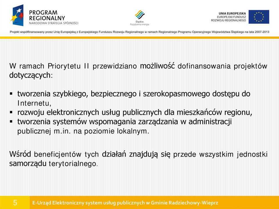 mieszkańców regionu, tworzenia systemów wspomagania zarządzania w administracji publicznej m.in. na poziomie lokalnym.