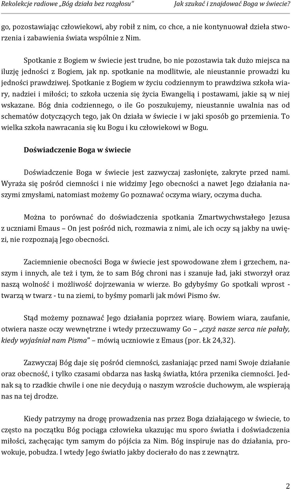 Spotkanie z Bogiem w życiu codziennym to prawdziwa szkoła wiary, nadziei i miłości; to szkoła uczenia się życia Ewangelią i postawami, jakie są w niej wskazane.