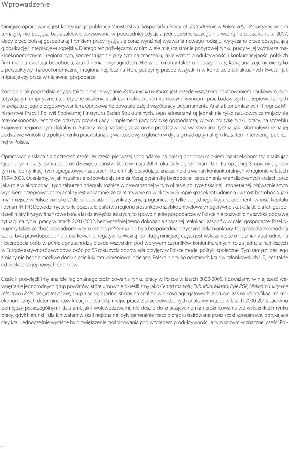coraz wyraźniej wyzwania nowego rodzaju, wytyczane przez postępującą globalizację i integrację europejską.
