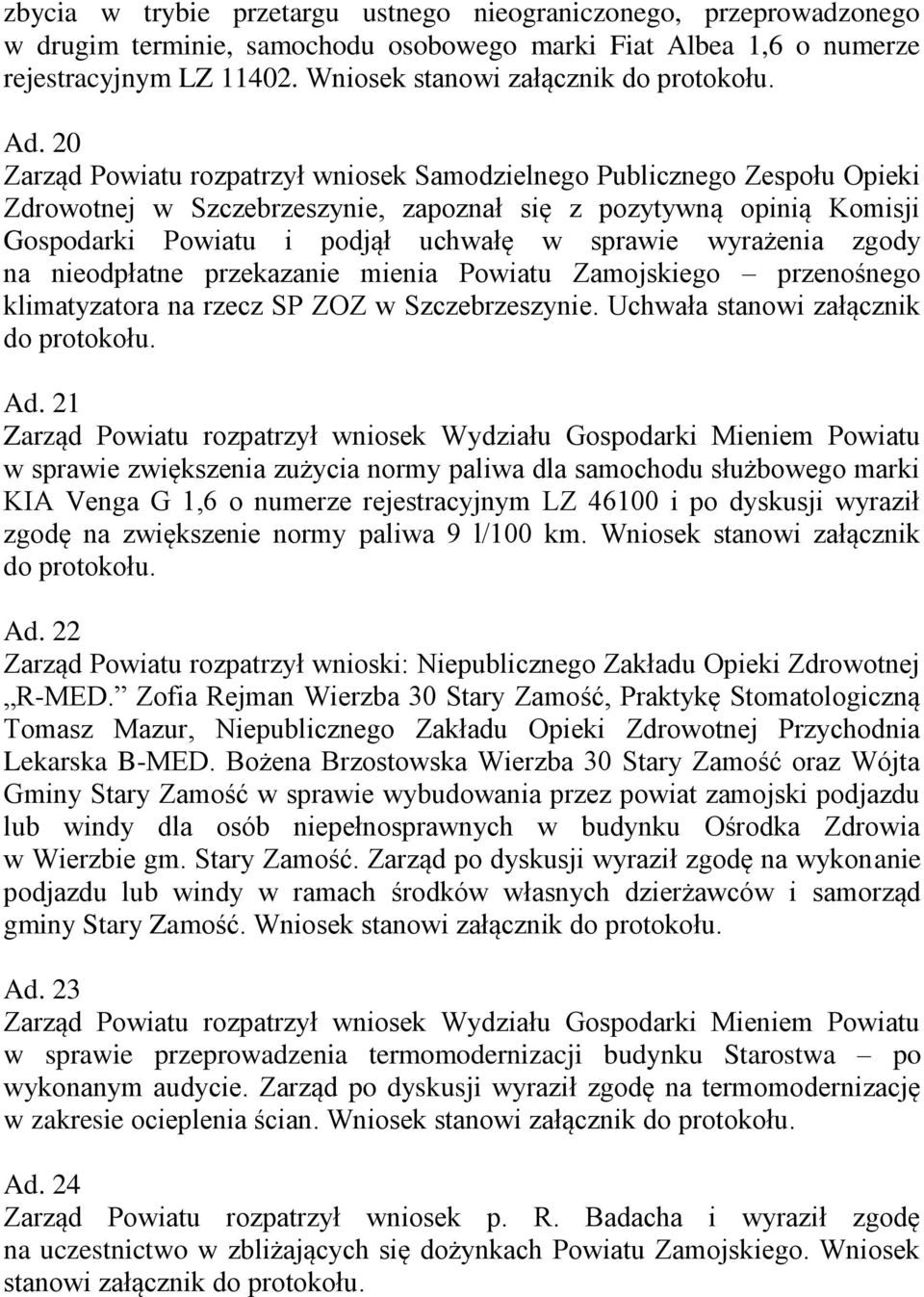 wyrażenia zgody na nieodpłatne przekazanie mienia Powiatu Zamojskiego przenośnego klimatyzatora na rzecz SP ZOZ w Szczebrzeszynie. Uchwała stanowi załącznik Ad.