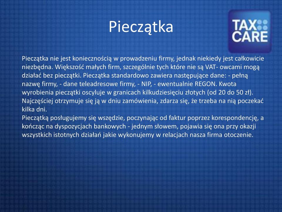 Pieczątka standardowo zawiera następujące dane: - pełną nazwę firmy, - dane teleadresowe firmy, - NIP, - ewentualnie REGON.