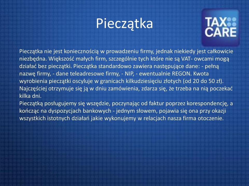 Pieczątka standardowo zawiera następujące dane: - pełną nazwę firmy, - dane teleadresowe firmy, - NIP, - ewentualnie REGON.