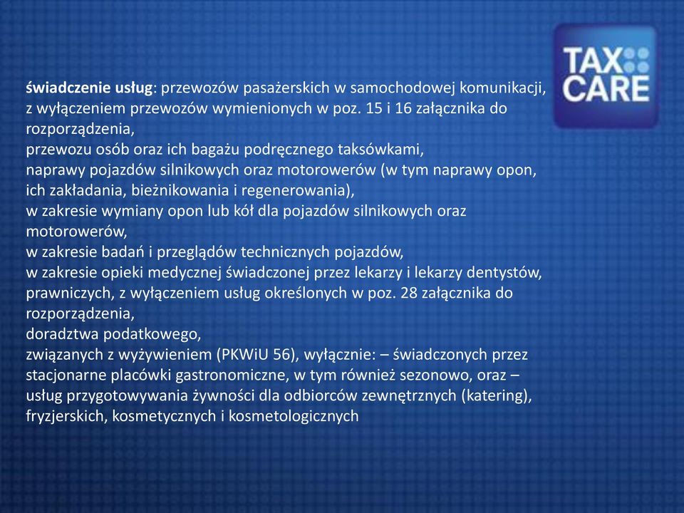 regenerowania), w zakresie wymiany opon lub kół dla pojazdów silnikowych oraz motorowerów, w zakresie badań i przeglądów technicznych pojazdów, w zakresie opieki medycznej świadczonej przez lekarzy i