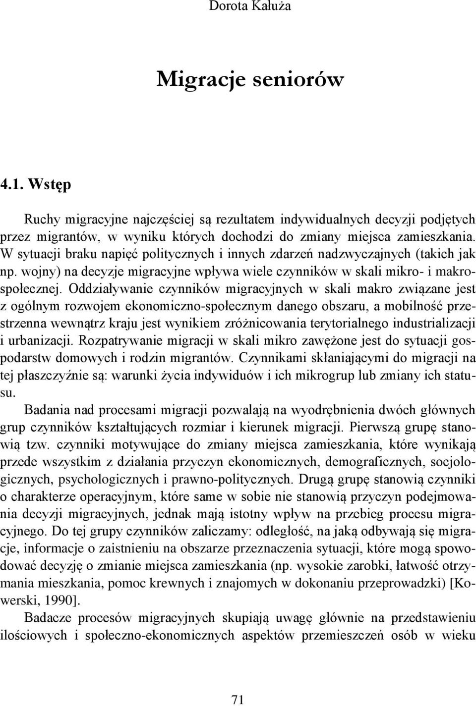 Oddziaływanie czynników migracyjnych w skali makro związane jest z ogólnym rozwojem ekonomiczno-społecznym danego obszaru, a mobilność przestrzenna wewnątrz kraju jest wynikiem zróżnicowania