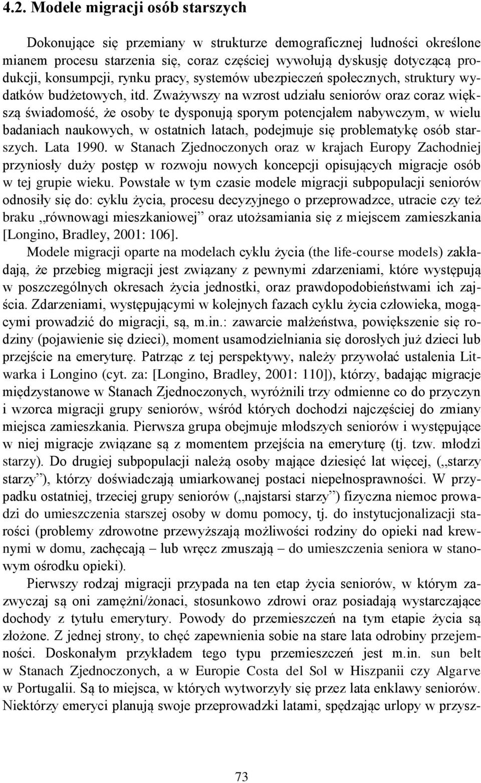 Zważywszy na wzrost udziału seniorów oraz coraz większą świadomość, że osoby te dysponują sporym potencjałem nabywczym, w wielu badaniach naukowych, w ostatnich latach, podejmuje się problematykę