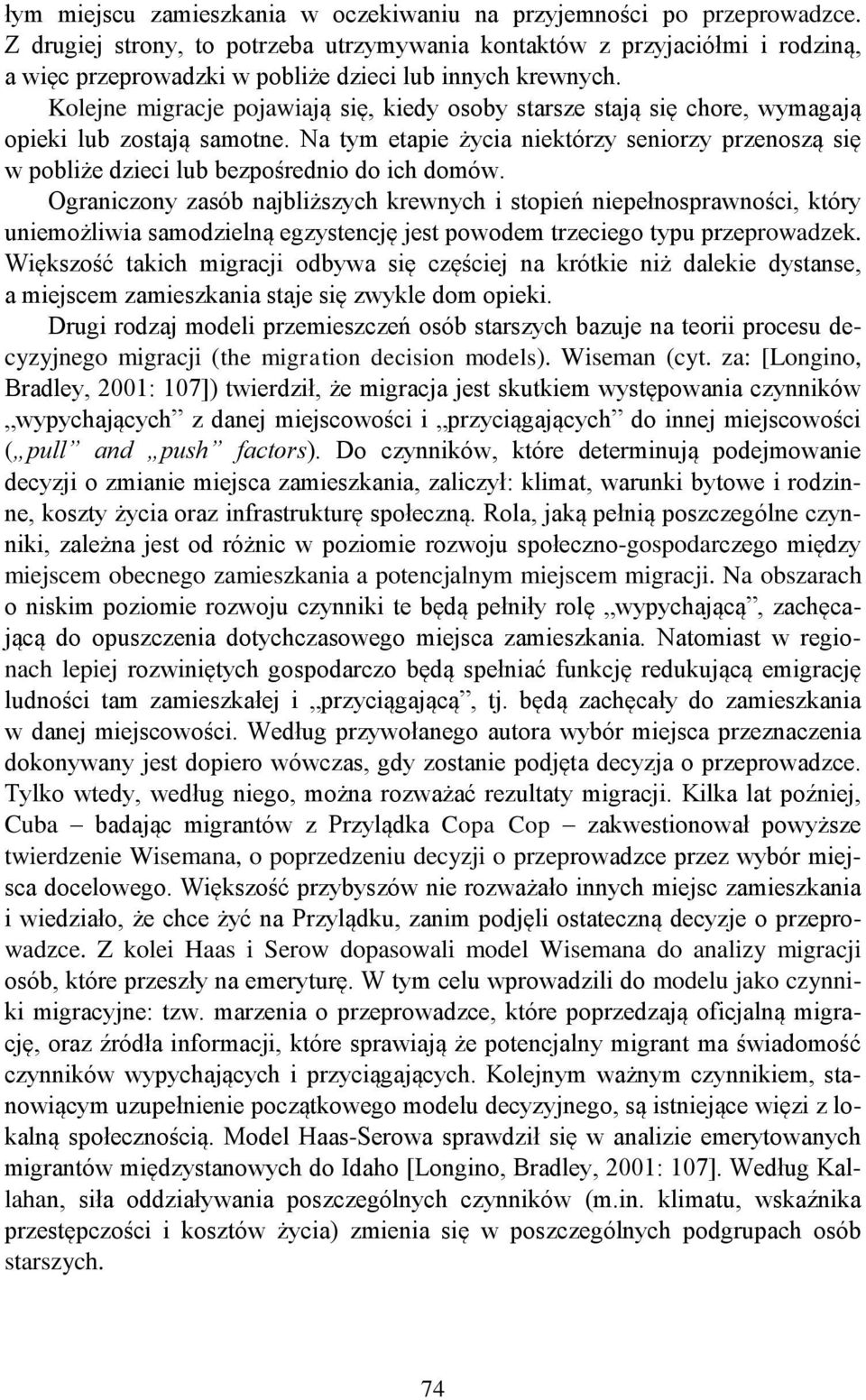 Kolejne migracje pojawiają się, kiedy osoby starsze stają się chore, wymagają opieki lub zostają samotne.