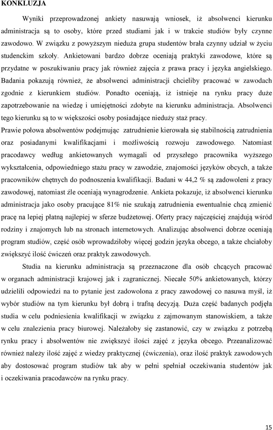 Ankietowani bardzo dobrze oceniają praktyki zawodowe, które są przydatne w poszukiwaniu pracy jak rówż zajęcia z prawa pracy i języka angielskiego.