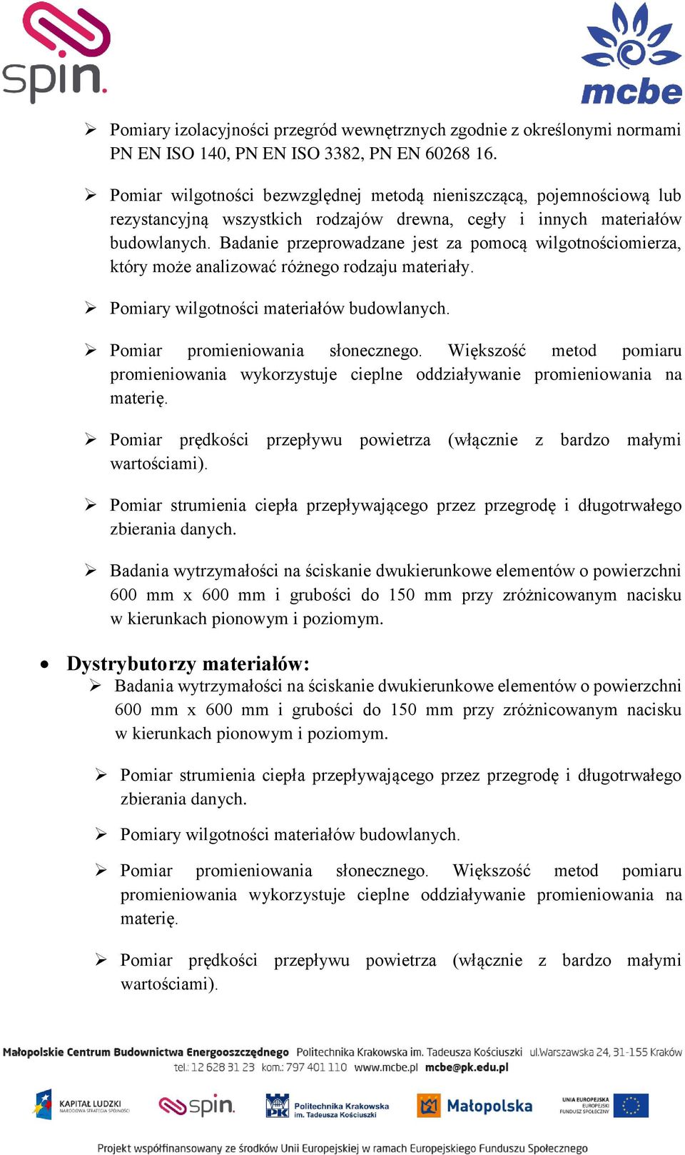 Pomiar promieniowania słonecznego. Większość metod pomiaru promieniowania wykorzystuje cieplne oddziaływanie promieniowania na materię.