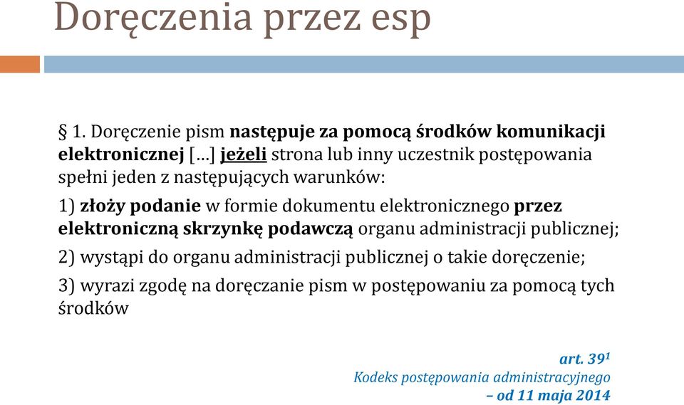 jeden z następujących warunków: 1) złoży podanie w formie dokumentu elektronicznego przez elektroniczną skrzynkę podawczą