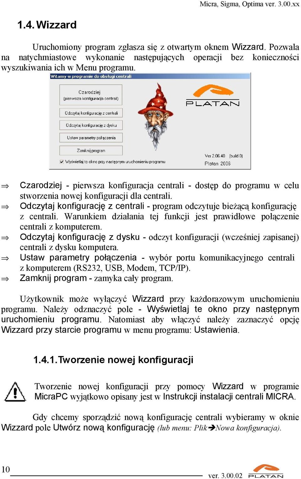Odczytaj konfigurację z centrali - program odczytuje bieżącą konfigurację z centrali. Warunkiem działania tej funkcji jest prawidłowe połączenie centrali z komputerem.