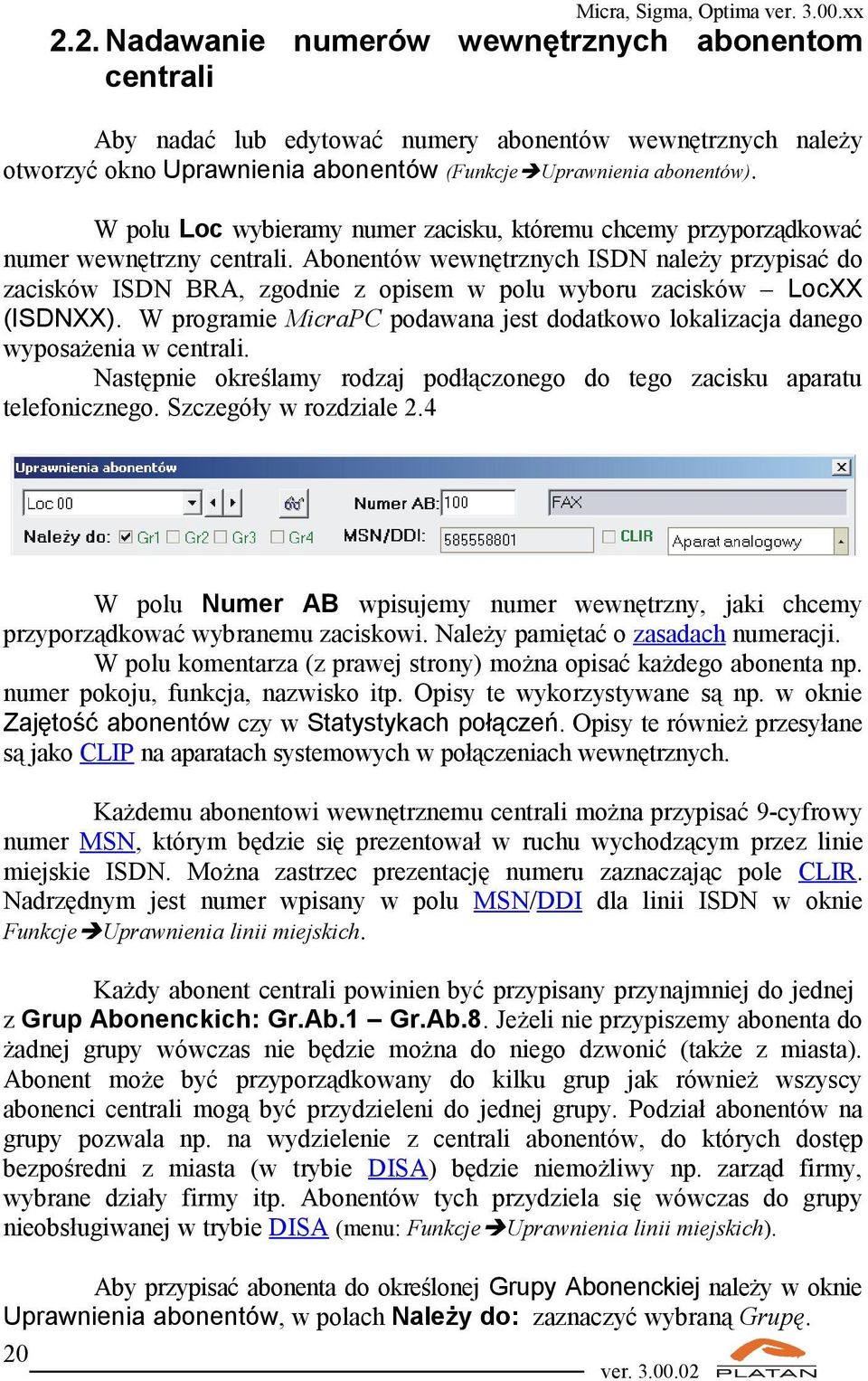 Abonentów wewnętrznych ISDN należy przypisać do zacisków ISDN BRA, zgodnie z opisem w polu wyboru zacisków LocXX (ISDNXX).